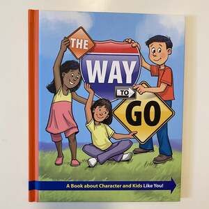 The Way to Go A Book about Character and Kids Like You!
